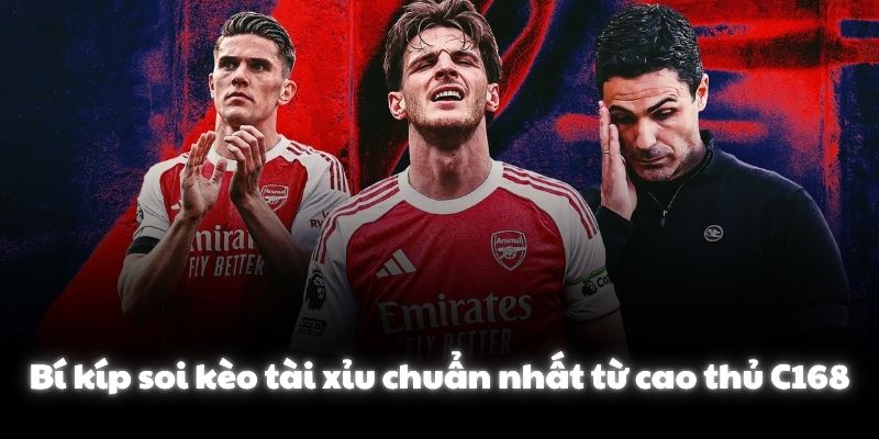 Bí kíp soi kèo tài xỉu chuẩn nhất từ cao thủ C168